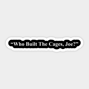 Who Built The Cages Joe white Sticker